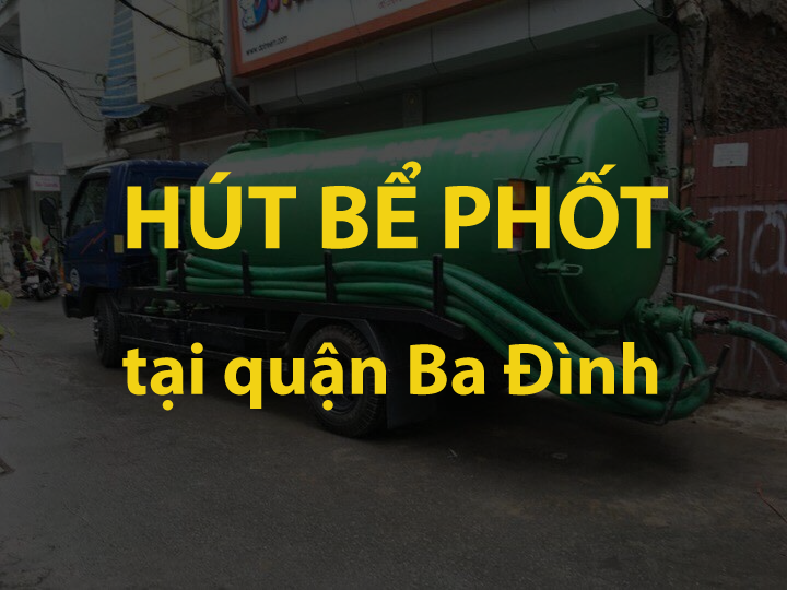 Dịch vụ hút bể phốt tại Ba Đình cam kết chất lượng dịch vụ chuyên nghiệp